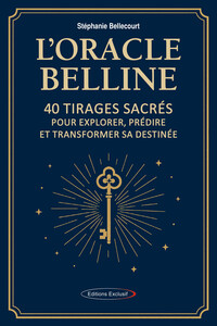 L'ORACLE BELLINE - 40 TIRAGES SACRES POUR EXPLORER, PREDIRE ET TRANSFORMER SA DESTINEE