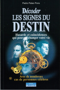 Décoder les signes du destin - Hasards et coïncidences qui peuvent changer votre vie