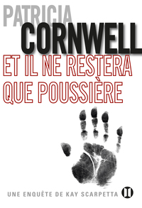 ET IL NE RESTERA QUE POUSSIERE - UNE ENQUETE DE KAY SCARPETTA