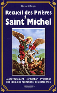RECUEIL DES PRIERES A SAINT MICHEL - DESENVOUTEMENT - PURIFICATION - PROTECTION DES LIEUX, DES HABIT