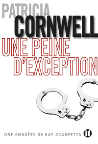 UNE PEINE D'EXCEPTION - UNE ENQUETE DE KAY SCARPETTA