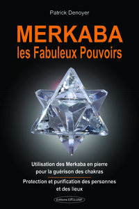 MERKABA, LES FABULEUX POUVOIRS - UTILISATION DES MERKABA EN PIERRE POUR LA GUERISON DES CHAKRAS