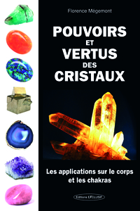 POUVOIRS ET VERTUS DES CRISTAUX - LES APPLICATIONS SUR LE CORPS ET LES CHAKRAS
