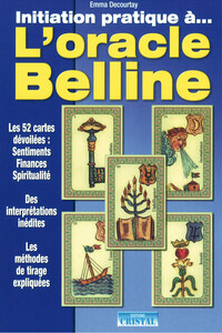 Initiation pratique à... L'Oracle Belline - Les 52 cartes dévoilées : Sentiments, Finances, Spiritualité