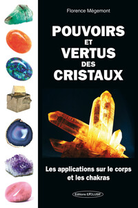 POUVOIRS ET VERTUS DES CRISTAUX - LES APPLICATIONS SUR LE CORPS ET LES CHAKRAS