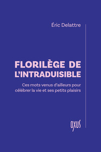 Florilège de l'intraduisible – Ces mots venus d’ailleurs pour célébrer la vie et ses petits plaisirs