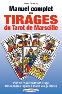 Manuel complet des tirages du Tarot de Marseille - Plus de 25 méthodes de tirage - Des réponses rapides à toutes vos questions