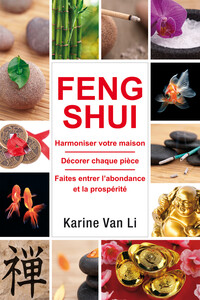 Feng-shui - Harmoniser votre maison - Décorer chaque pièce - Faites entrer l'abondance et la prospérité