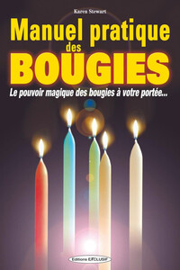 MANUEL PRATIQUE DES BOUGIES - LE POUVOIR MAGIQUE DES BOUGIES A VOTRE PORTEE...