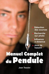 Manuel complet du Pendule - Détection des sources - Recherche sur photo - Influence à distance - Jeux de hasard