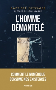 L'HOMME DEMANTELE - COMMENT LE NUMERIQUE CONSUME NOS EXISTENCES