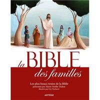 LA BIBLE DES FAMILLES - LES PLUS BEAUX TEXTES DE LA BIBLE PRESENTES PAR MARIE-NOELLE THABUT, ILLUSTR