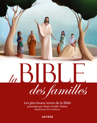 LA BIBLE DES FAMILLES - LES PLUS BEAUX TEXTES DE LA BIBLE PRESENTES PAR MARIE-NOELLE THABUT, ILLUSTR