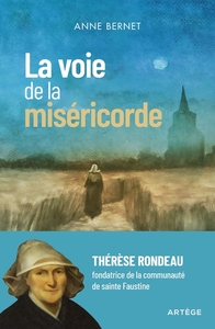 LA VOIE DE LA MISERICORDE - THERESE RONDEAU, FONDATRICE DE LA COMMUNAUTE DE SAINTE FAUSTINE