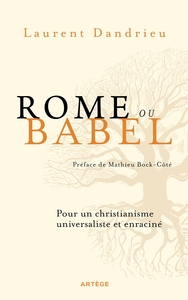 ROME OU BABEL - POUR UN CHRISTIANISME UNIVERSALISTE ET ENRACINE