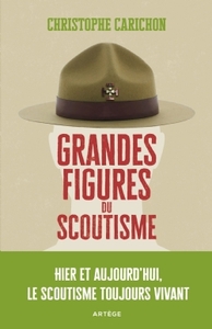 GRANDES FIGURES DU SCOUTISME - HIER ET AUJOURD'HUI, LE SCOUTISME TOUJOURS VIVANT