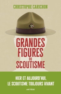 GRANDES FIGURES DU SCOUTISME - HIER ET AUJOURD'HUI, LE SCOUTISME TOUJOURS VIVANT
