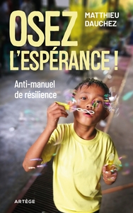 OSEZ L'ESPERANCE ! - ANTI-MANUEL DE RESILIENCE