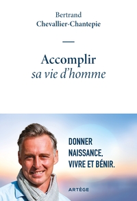 ACCOMPLIR SA VIE D'HOMME - DONNER NAISSANCE, VIVRE ET BENIR