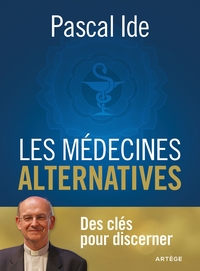 LES MEDECINES ALTERNATIVES - DES CLES POUR DISCERNER