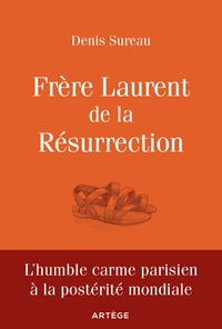 FRERE LAURENT DE LA RESURRECTION - LE CORDONNIER DE DIEU