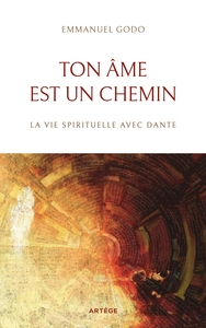 TON AME EST UN CHEMIN - LA VIE SPIRITUELLE AVEC DANTE