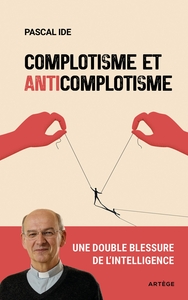 COMPLOTISME ET ANTICOMPLOTISME - UNE DOUBLE BLESSURE DE L'INTELLIGENCE