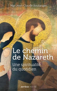 LE CHEMIN DE NAZARETH - UNE SPIRITUALITE DU QUOTIDIEN