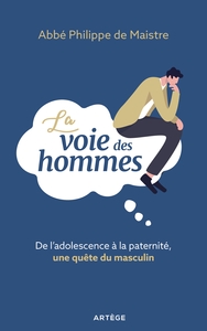 LA VOIE DES HOMMES - DE L'ADOLESCENCE A LA PATERNITE, UNE QUETE DU MASCULIN