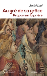 AU GRE DE SA GRACE - PROPOS SUR LA PRIERE