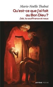 QU'EST-CE QUE J'AI FAIT AU BON DIEU ? - JOB, LA SOUFFRANCE ET NOUS