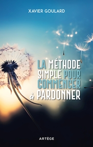 LA METHODE SIMPLE POUR COMMENCER A PARDONNER