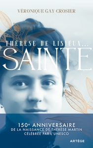 THERESE DE LISIEUX... SAINTE - 150E ANNIVERSAIRE DE LA NAISSANCE DE THERESE MARTIN CELEBREE PAR L'UN