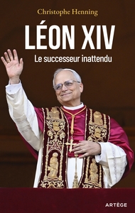 LEON XIV - LE SUCCESSEUR INATTENDU