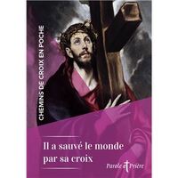 CHEMINS DE CROIX EN POCHE - IL A SAUVE LE MONDE PAR SA CROIX - 6 CHEMINS DE CROIX