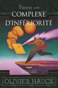 VAINCRE SON COMPLEXE D'INFERIORITE 3E ED.