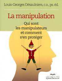 LA MANIPULATION - QUI SONT LES MANIPULATEURS ET COMMENT S'EN PROTEGER