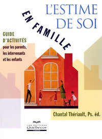 L'estime de soi en famille - Guide d'activités pour les parents les intervenants et les enfants