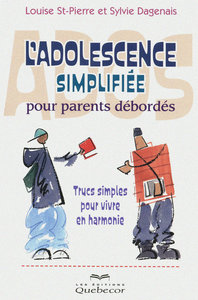 L'adolescence simplifiée pour parents débordés - Trucs simples pour vivre en harmonie