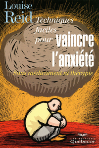 Techniques faciles pour vaincre l'anxiété - Sans médicament ni thérapie