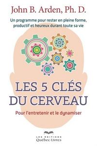 LES 5 CLES DU CERVEAU : POUR L'ENTRETENIR ET LE DYNAMISER