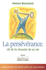 La persévérance clé de la réussite de sa vie - Surmonté les difficultés du quotidien