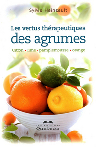 LES VERTUS THERAPEUTIQUES DES AGRUMES - CITRON /LIME/ PAMPLEMOUSSE / ORANGE