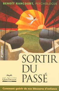 Sortir du passé - Comment guérir de nos blessures d'enfance