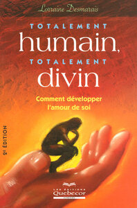 Totalement humain, totalement divin - Comment développer l'amour de soi