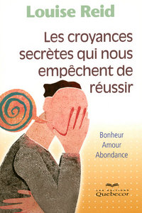 LES CROYANCES SECRETES QUI NOUS EMPECHENT DE REUSSIR