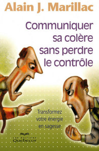 Communiquer sa colère sans perdre le contrôle - Transformez votre énergie en sagesse