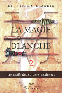 LA MAGIE BLANCHE T2 LES OUTILS DES SORCIERS MODERNES