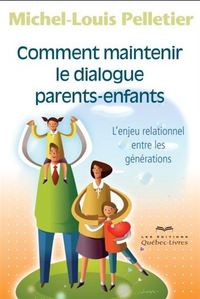 COMMENT MAINTENIR LE DIALOGUE PARENTS-ENFANTS 2EME EDITION
