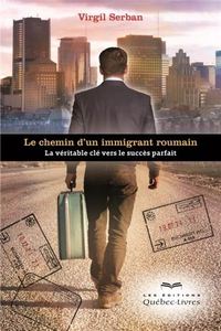 LE CHEMIN D'UN IMMIGRANT ROUMAIN: LA VERITABLE CLE VERS LE SUCCES